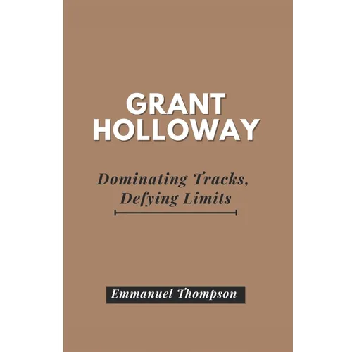 Grant Holloway: Dominating Tracks, Defying Limits