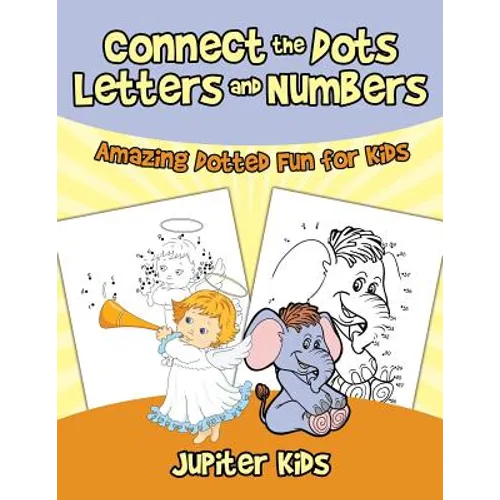 Connect the Dots Letters and Numbers: Amazing Dotted Fun for Kids