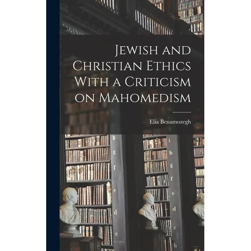 Jewish and Christian Ethics With a Criticism on Mahomedism