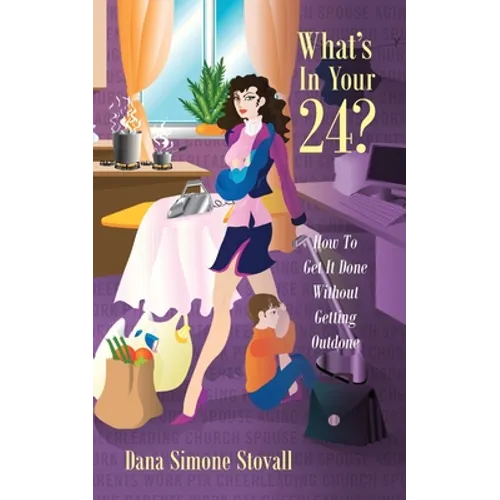 What's in Your 24? How to Get It Done Without Getting Outdone