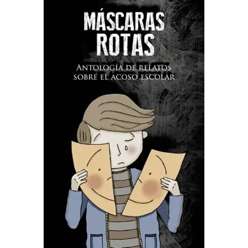 Máscaras rotas: Antología de relatos sobre el acoso escolar
