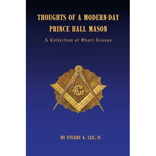 Thoughts of A Modern-Day Prince Hall Mason "A Collection of Short Essays"