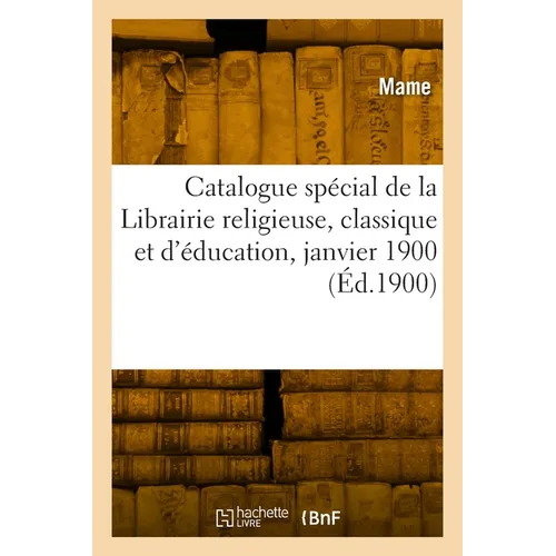 Catalogue spécial de la Librairie religieuse, classique et d'éducation, janvier 1900