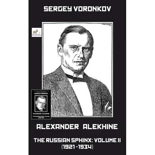 Alexander Alekhine - The Russian Sphinx: Volume II (1921-1934)
