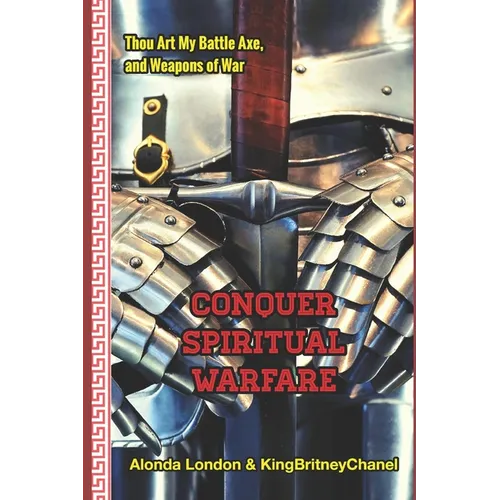 Conquer Spiritual Warfare (Deluxe Edition): Thou Art My Battle Axe and Weapons of War