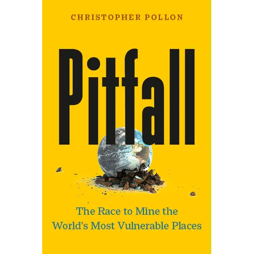 Pitfall: The Race to Mine the World's Most Vulnerable Places