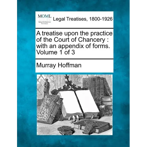 A treatise upon the practice of the Court of Chancery: with an appendix of forms. Volume 1 of 3