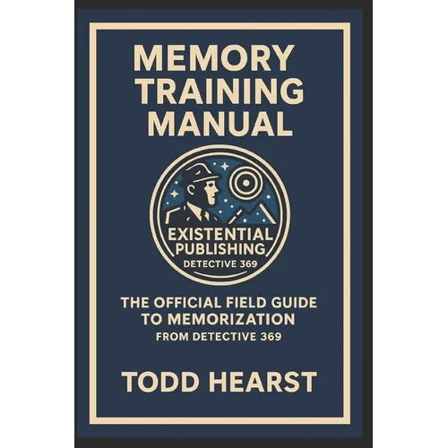 Memory Training Manual: The Official Field Guide to Memorization from Detective 369