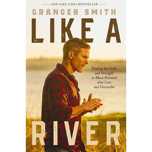 Like a River: Finding the Faith and Strength to Move Forward After Loss and Heartache