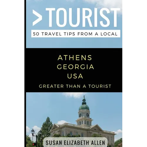 Greater Than a Tourist- Athens Georgia USA: 50 Travel Tips from a Local
