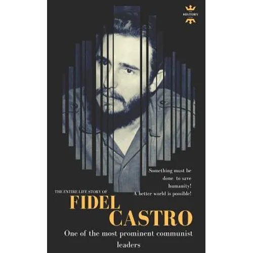 Fidel Castro: One of the most prominent communist leaders. The Entire Life Story