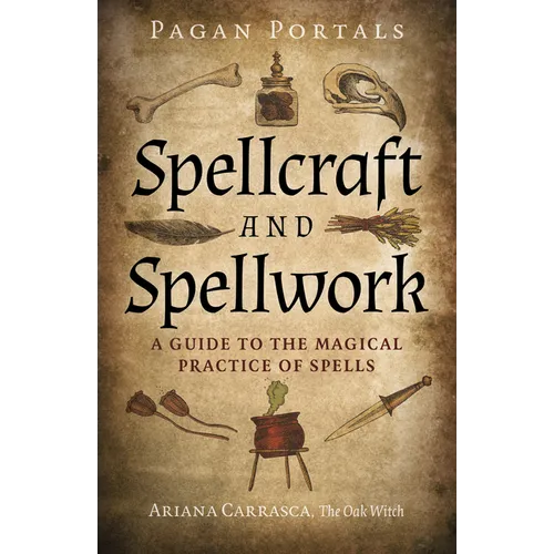Pagan Portals - Spellcraft and Spellwork: A Guide to the Magical Practice of Spells