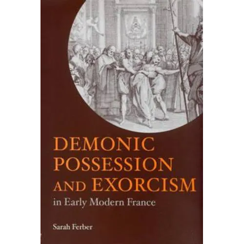 Demonic Possession and Exorcism: In Early Modern France