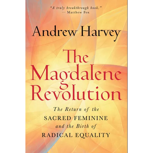 The Magdalene Revolution: The Return of the Sacred Feminine and the Birth of Radical Equality
