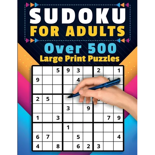 Sudoku For Adults: Over 500 Puzzles Large Print Easy, Medium, and Hard Levels Beginners to Experts Skill Level Solutions Included Adult & Senior Activ