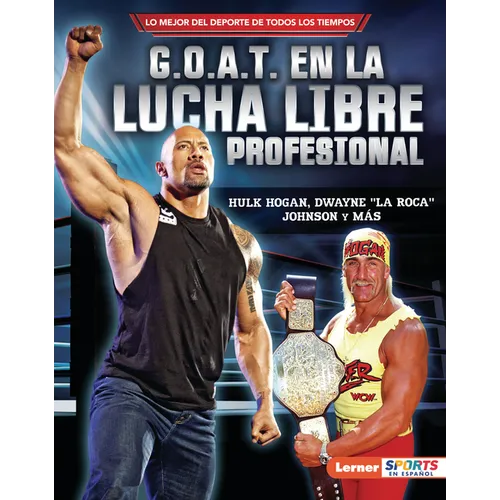 G.O.A.T. En La Lucha Libre Profesional (Pro Wrestling's G.O.A.T.): Hulk Hogan, Dwayne La Roca Johnson Y Más
