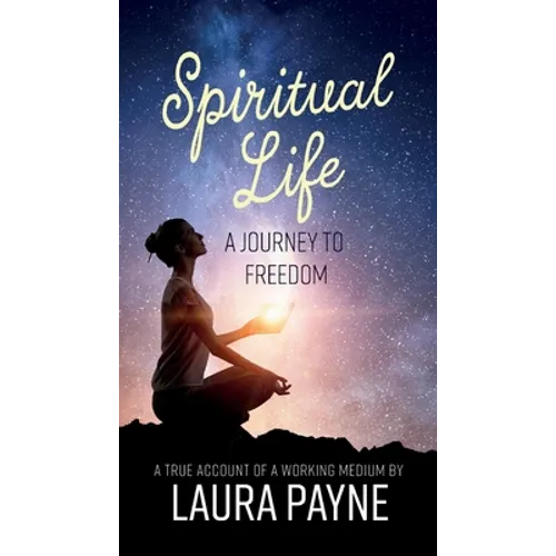 Spiritual Life, a Journey to Freedom: A True Account of a Working Medium
