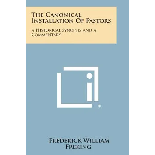 The Canonical Installation of Pastors: A Historical Synopsis and a Commentary