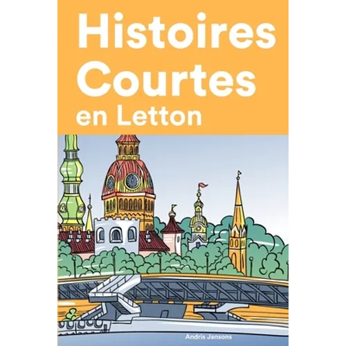 Histoires Courtes en Letton: Apprendre l'Letton facilement en lisant des histoires courtes