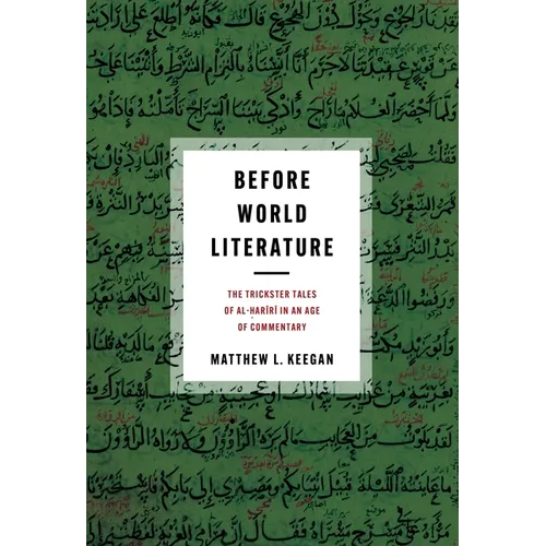Before World Literature: The Trickster Tales of Al-Ḥarīrī In an Age of Commentary