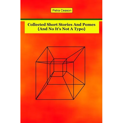 Collected Short Stories and Pomes [And No, It's Not A Typo}