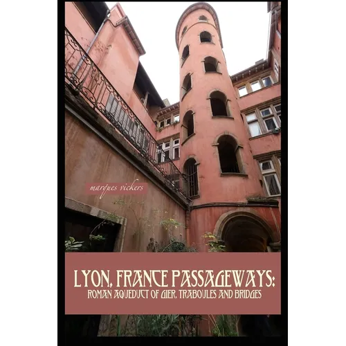 Lyon, France Passageways: Roman Aqueduct of Gier, Traboules and Bridges