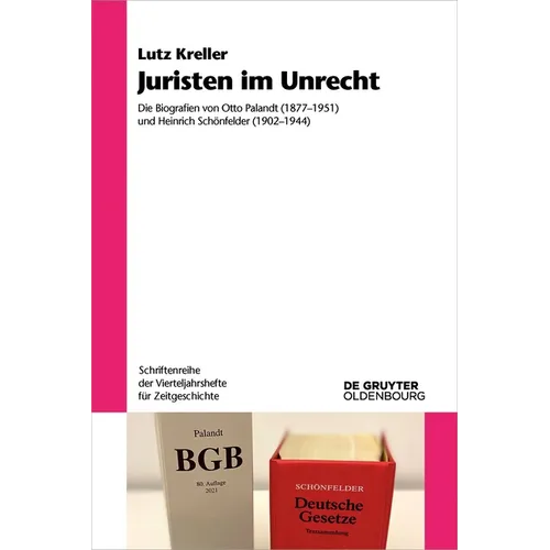 Juristen Im Unrecht: Die Biografien Von Otto Palandt (1877-1951) Und Heinrich Schönfelder (1902-1944)