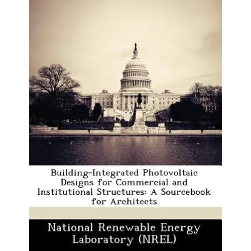 Building-Integrated Photovoltaic Designs for Commercial and Institutional Structures: A Sourcebook for Architects