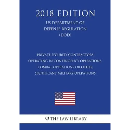 Private Security Contractors Operating in Contingency Operations, Combat Operations or Other Significant Military Operations (US Department of Defense