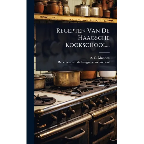 Recepten Van De Haagsche Kookschool...