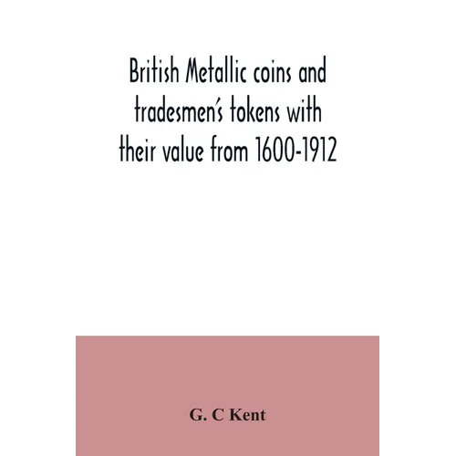 British metallic coins and tradesmen's tokens with their value from 1600-1912