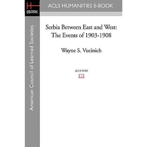 Serbia Between East and West: The Events of 1903-1908