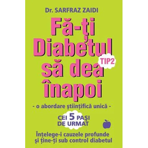 Fa-ti diabetul tip 2 sa dea inapoi: o abordare stiintifica unica: Intelege-i cauzele si tine-ti sub control diabetul!