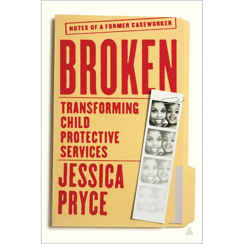 Broken: Transforming Child Protective Services--Notes of a Former Caseworker
