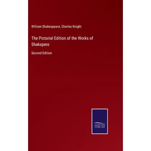 The Pictorial Edition of the Works of Shakspere: Second Edition