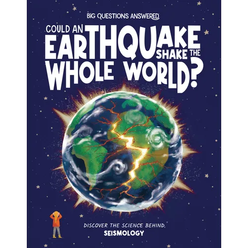 Could Earthquakes Shake the Whole World?: Discover the Science Behind Seismology