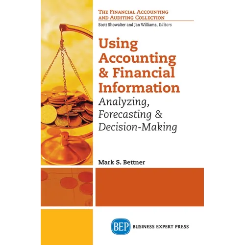Using Accounting and Financial Information: Analyzing, Forecasting & Decision-Making