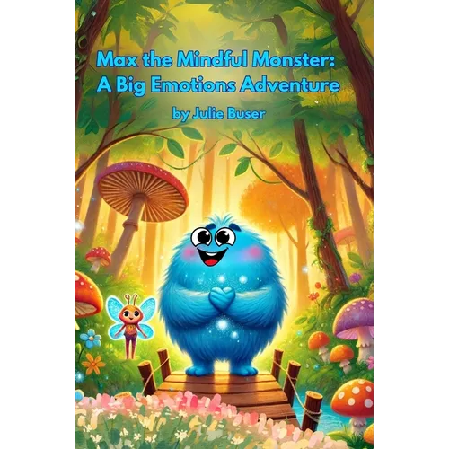 Max the Mindful Monster: A Big Emotions Adventure