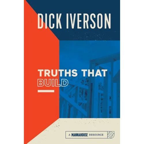Truths That Build: Principles that Will Establish and Strengthen the People of God