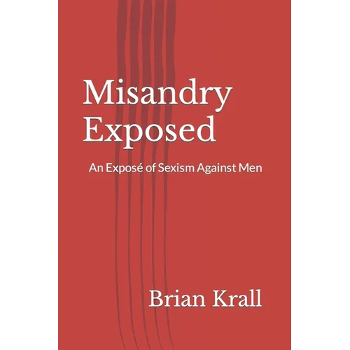 Misandry Exposed: An Exposé of Sexism Against Men