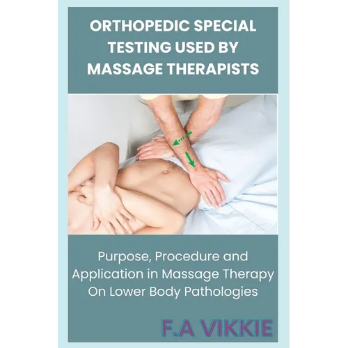 Orthopedic Special Testing Used by Massage Therapists: Purpose, Procedure and Application in Massage Therapy On Lower Body Pathologies