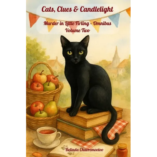 Cats, Clues & Candlelight. Murder in Little Firling - Omnibus Volume Two: In Little Firling, murder hides in every masterpiece, holiday, and harmony