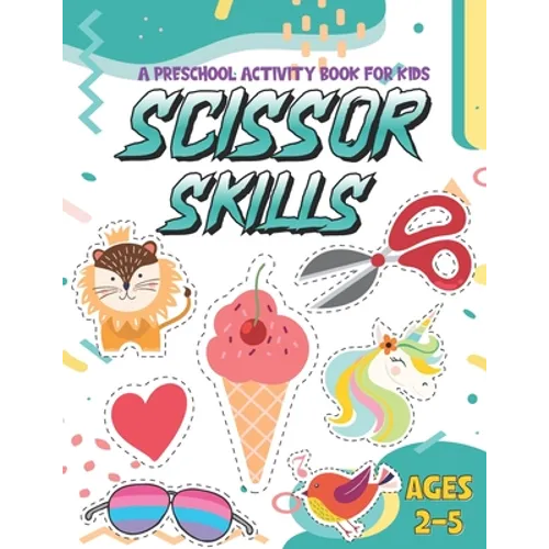 Scissor Skills: A Fun Activity Workbook for kids for Kids... Cutting Practice for Preschoolers