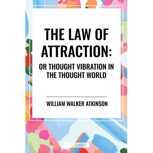 Law of Attraction: Or Thought Vibration in the Thought World