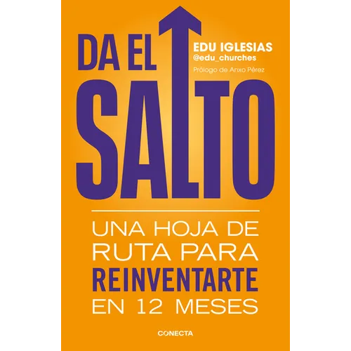 Da El Salto: Una Hoja de Ruta Para Reinventarte En 12 Meses / Take the Leap: A Roadmap to Reinvent Yourself in 12 Months