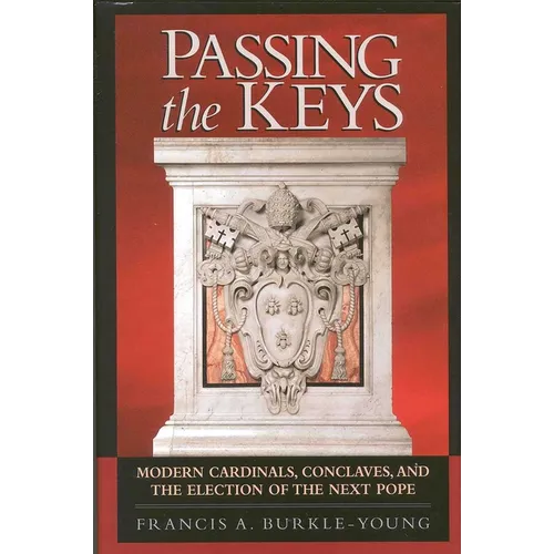Passing the Keys: Modern Cardinals, Conclaves, and the Election of the Next Pope