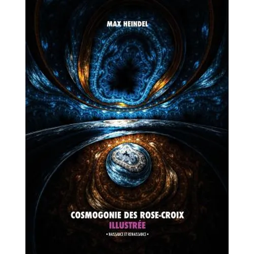 Cosmogonie des Rose-Croix Illustrée: Naissance et Renaissance