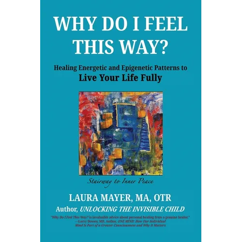 Why Do I Feel This Way?: Healing Energetic and Epigenetic Patterns To Live Your Life Fully