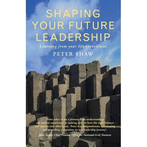 Shaping Your Future Leadership: Learning from Your Life Experiences