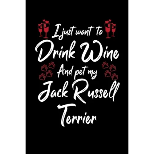 I Just Wanna Drink Wine And Pet My Jack Russell Terrier